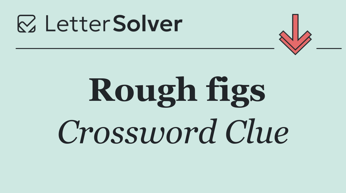Rough figs
