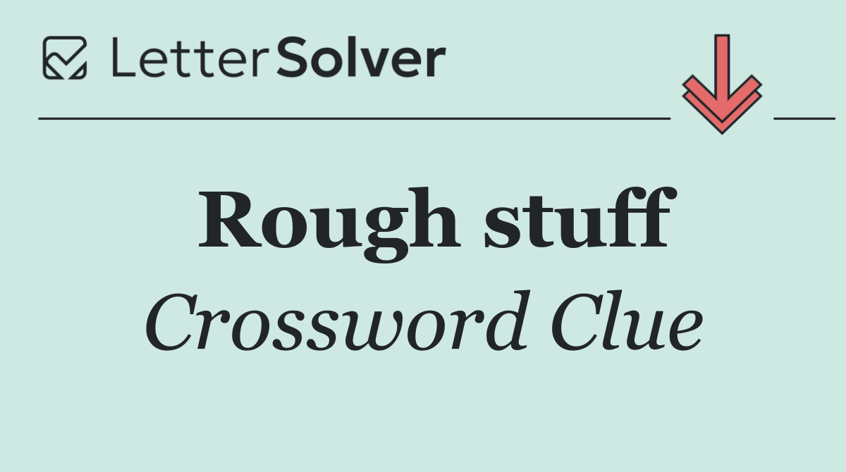 Rough stuff