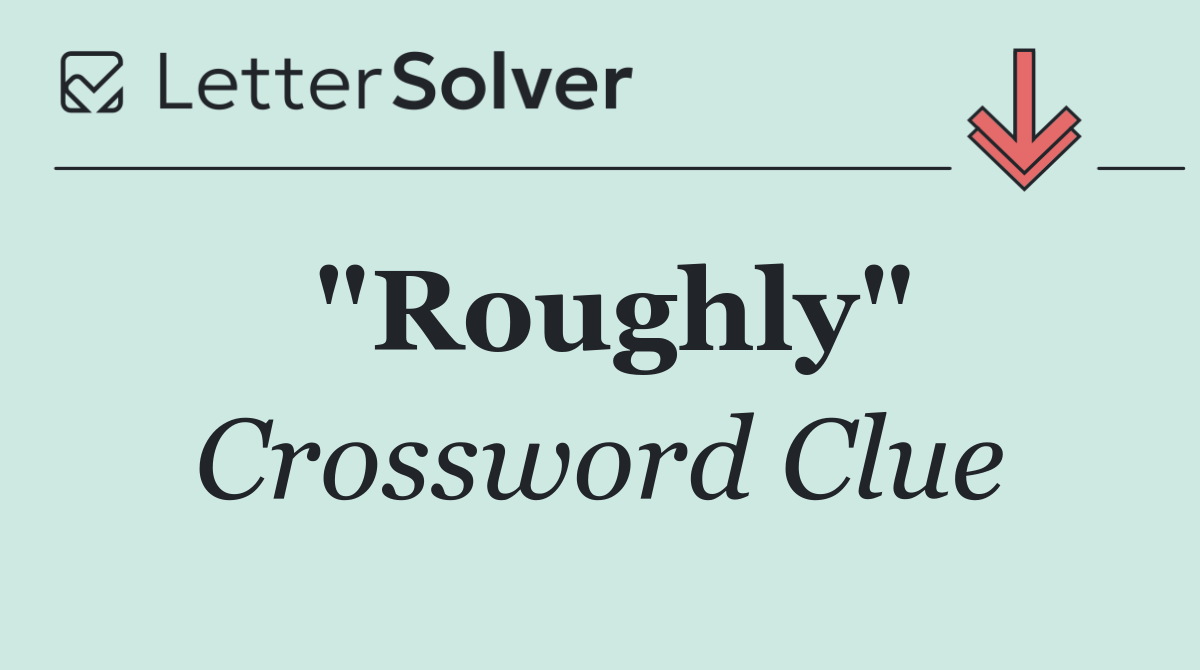 "Roughly"