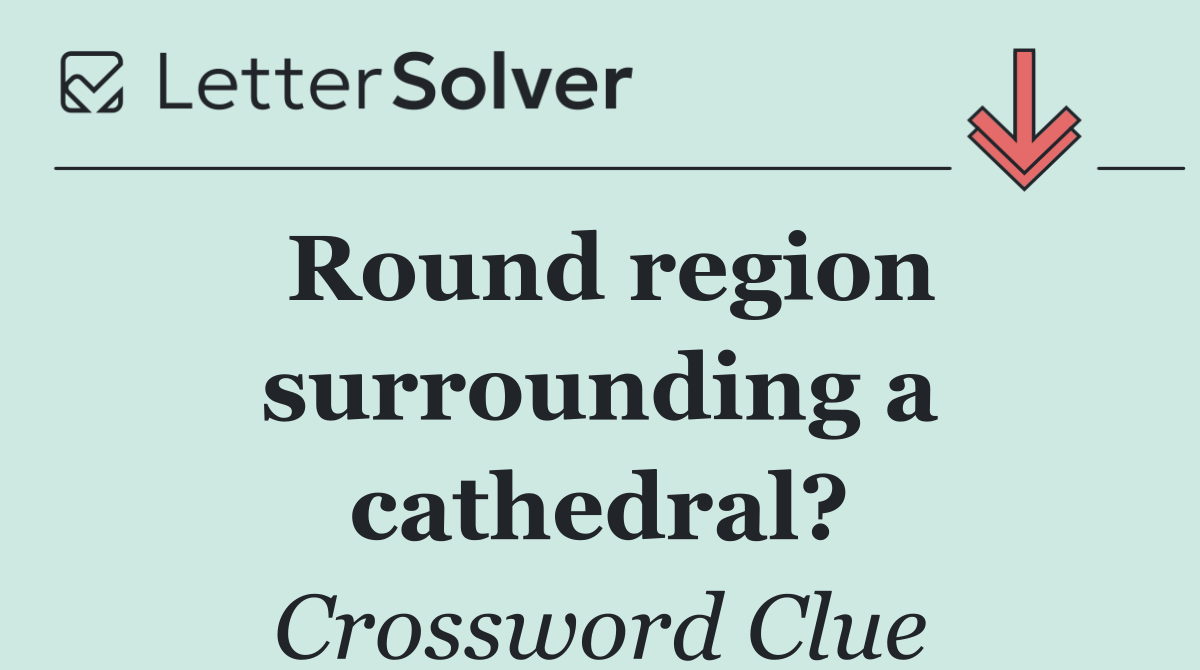 Round region surrounding a cathedral?