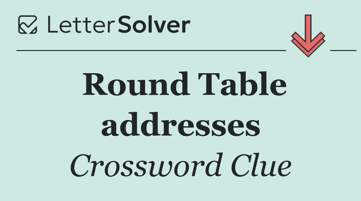 Round Table addresses