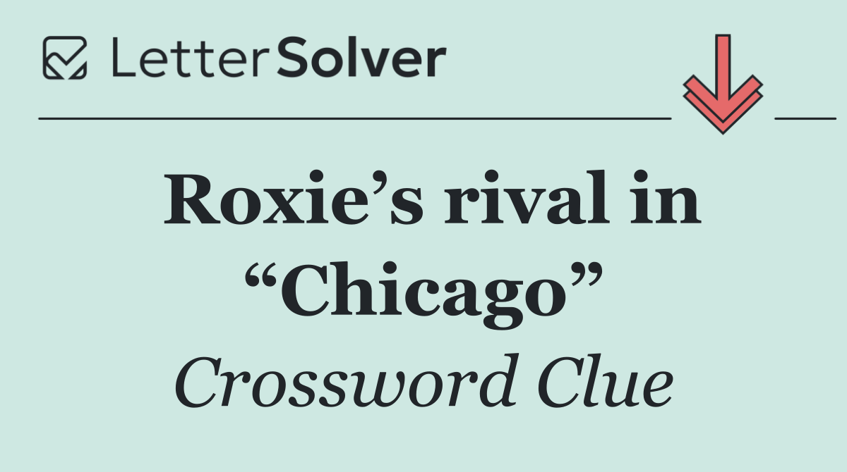 Roxie’s rival in “Chicago”
