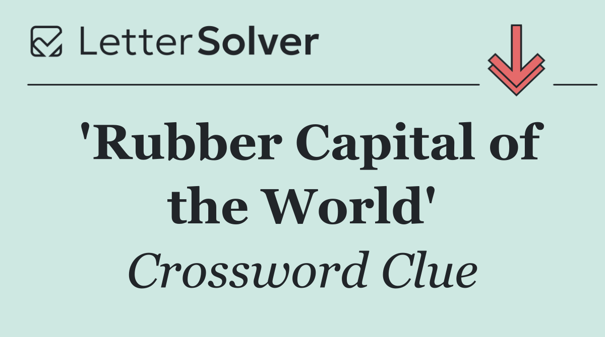 'Rubber Capital of the World'