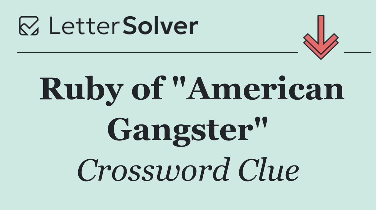 Ruby of "American Gangster"