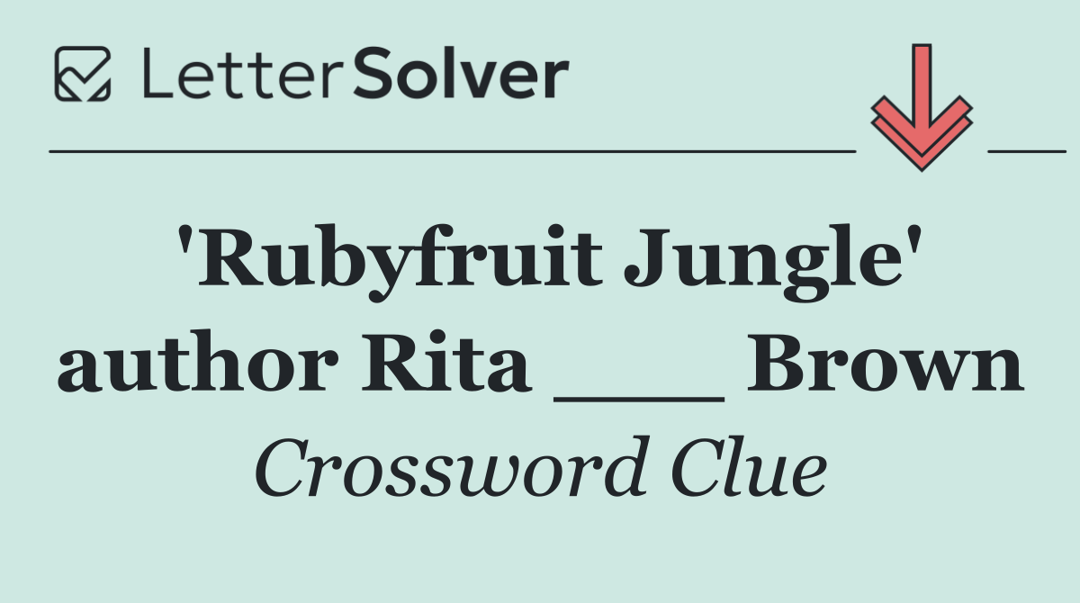 'Rubyfruit Jungle' author Rita ___ Brown