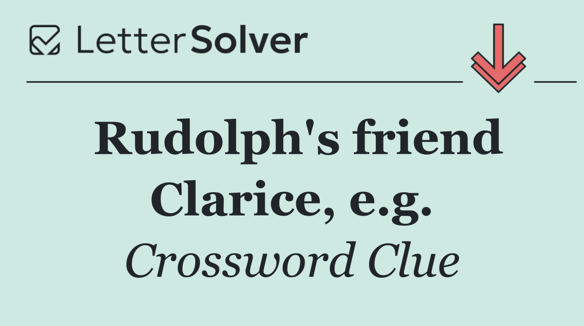 Rudolph's friend Clarice, e.g.
