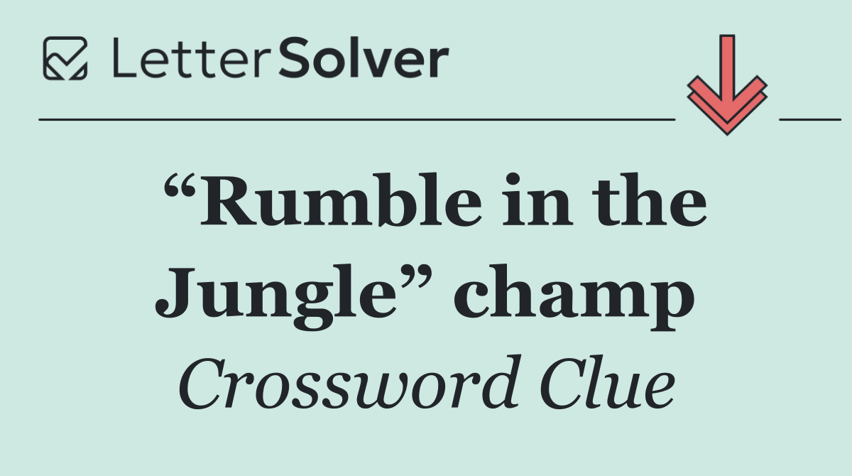 “Rumble in the Jungle” champ