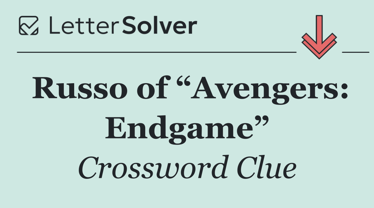 Russo of “Avengers: Endgame”