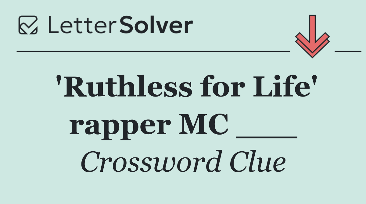 'Ruthless for Life' rapper MC ___