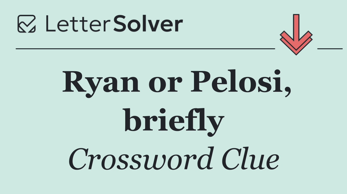Ryan or Pelosi, briefly