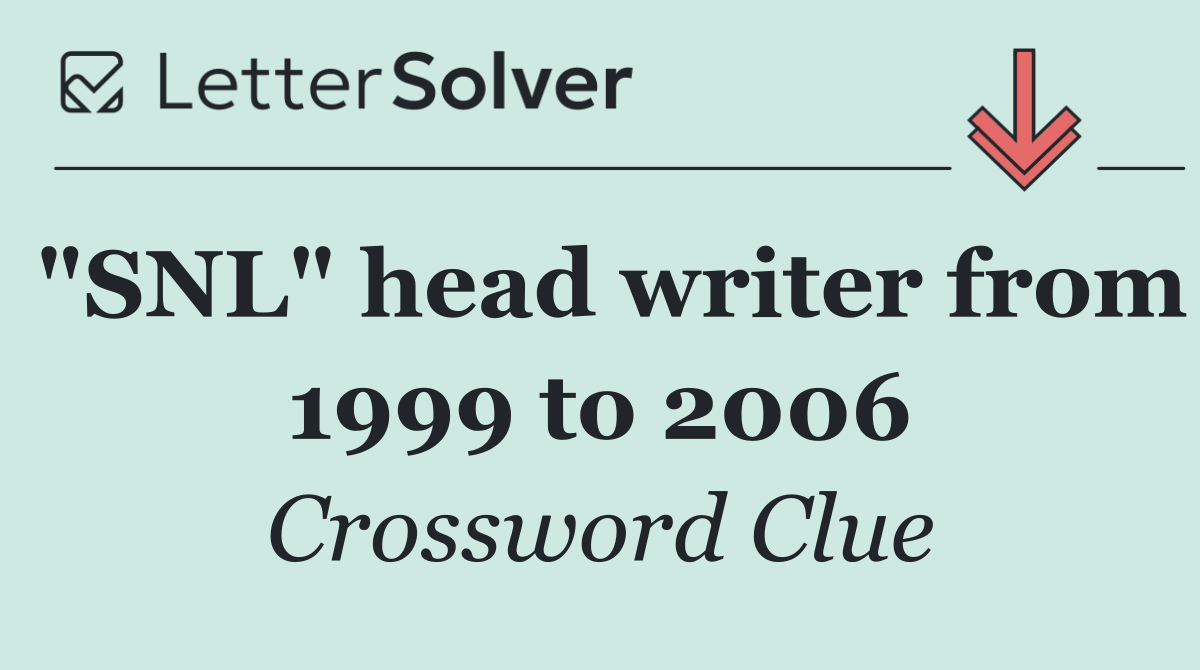 "SNL" head writer from 1999 to 2006