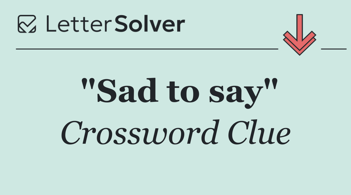 "Sad to say"