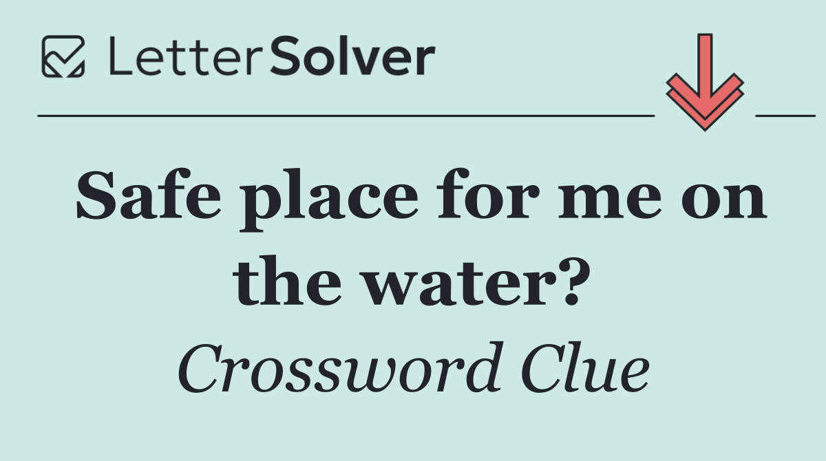 Safe place for me on the water?