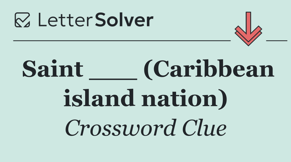 Saint ___ (Caribbean island nation)
