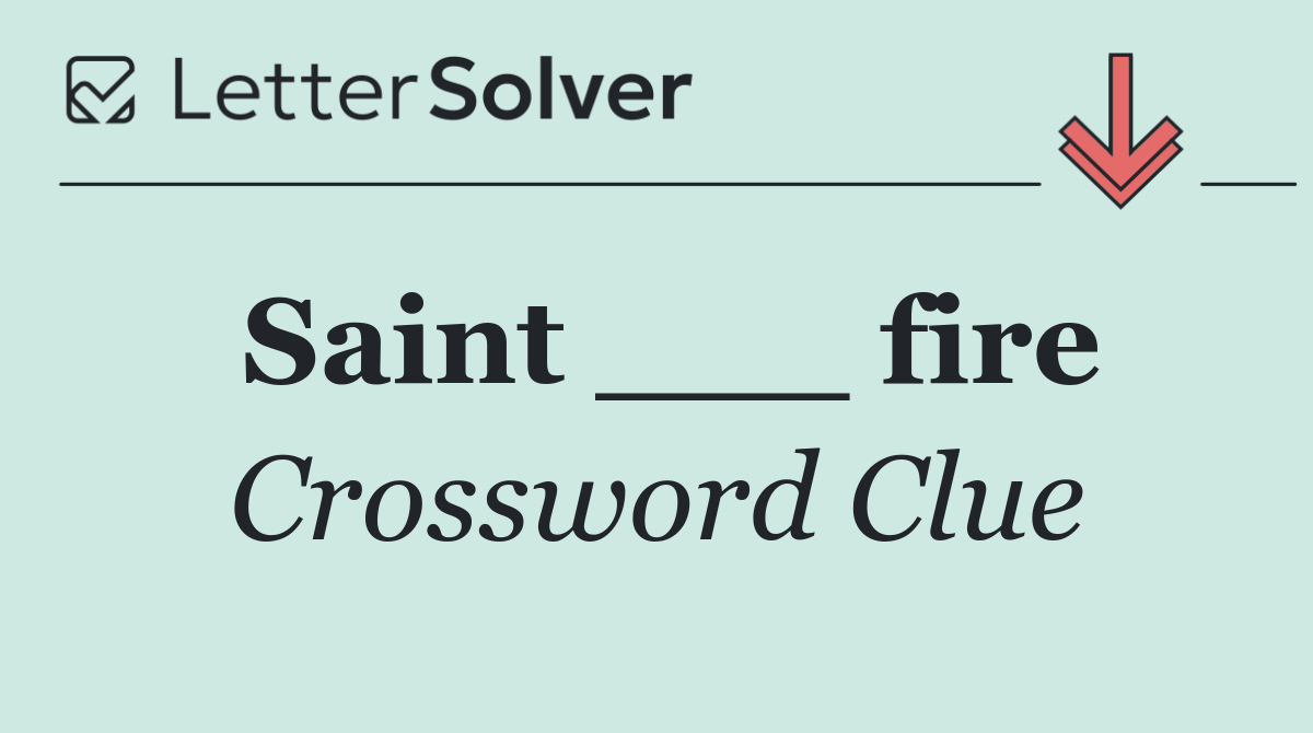 Saint ___ fire