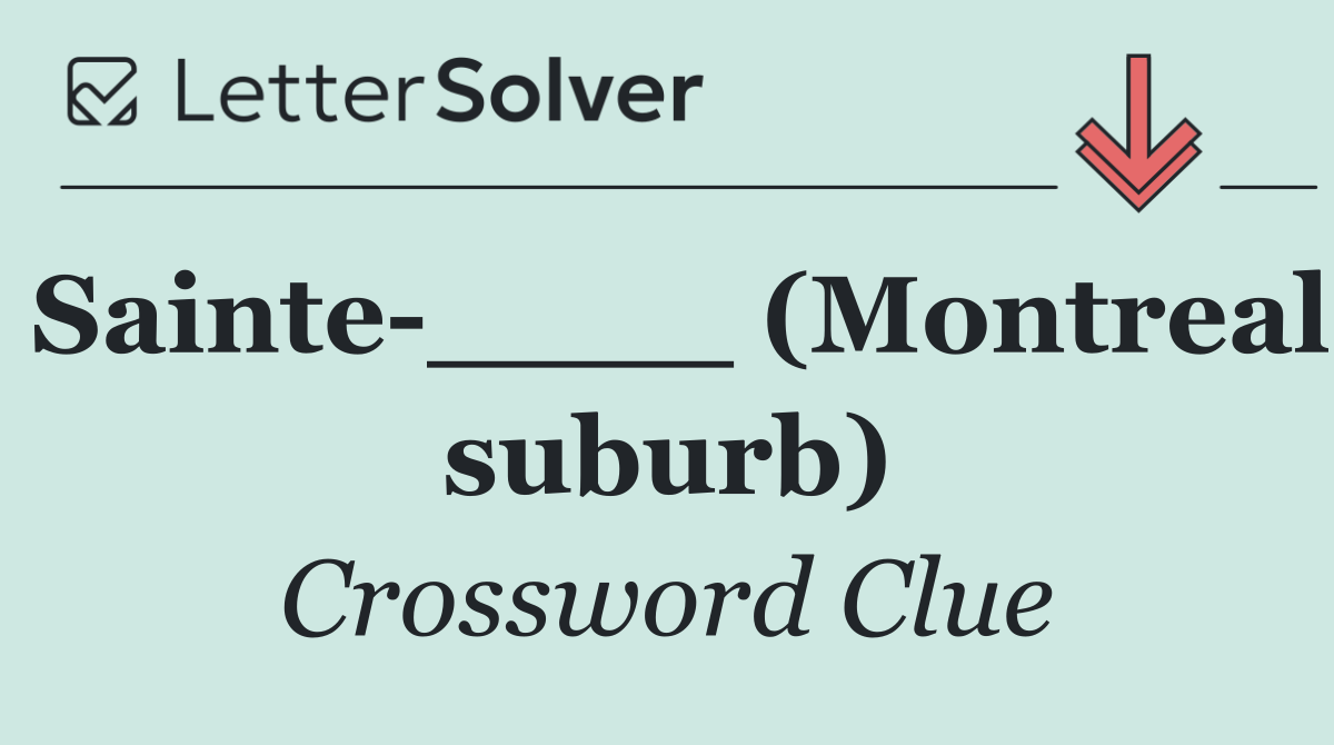 Sainte ____ (Montreal suburb)