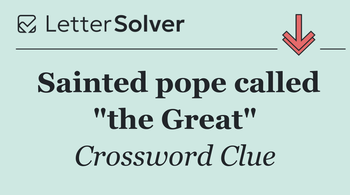 Sainted pope called "the Great"