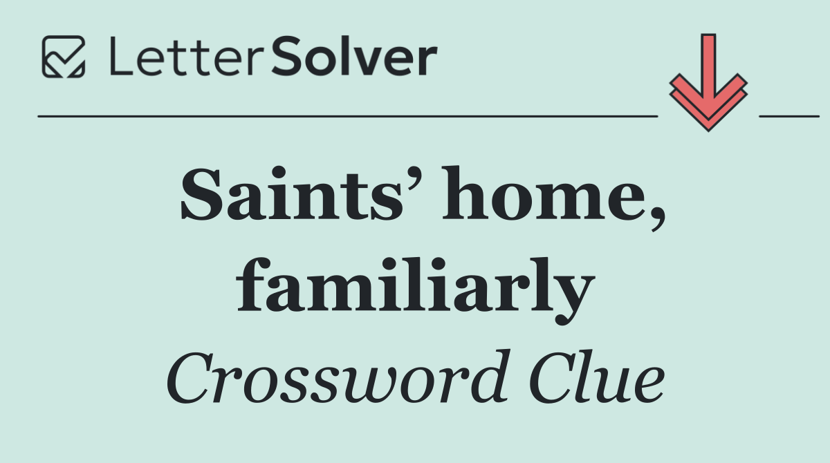 Saints’ home, familiarly