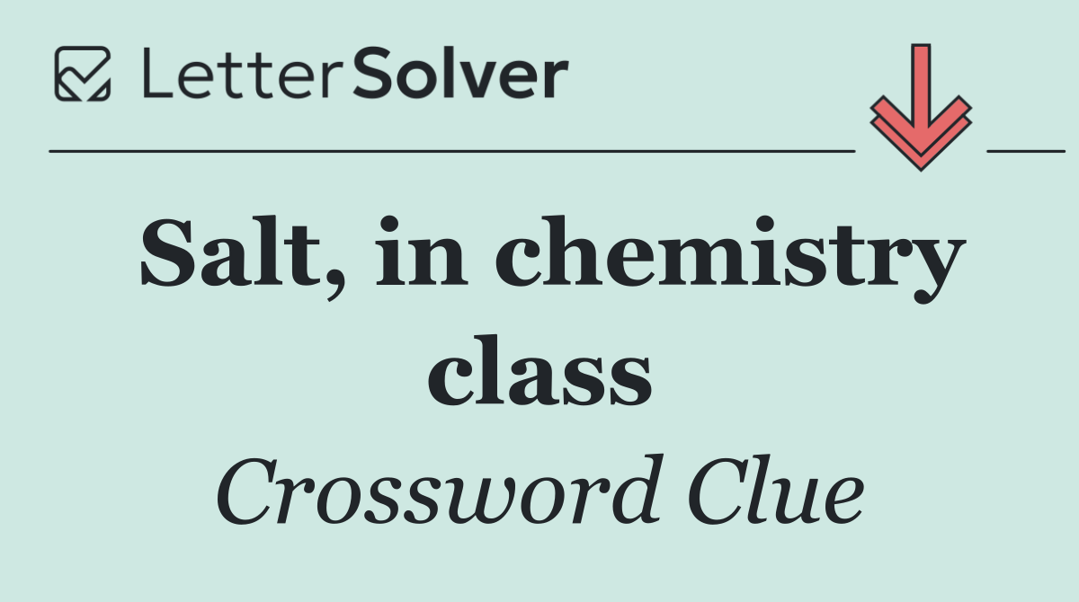 Salt, in chemistry class