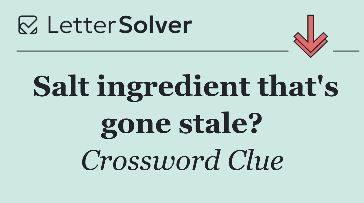 Salt ingredient that's gone stale?