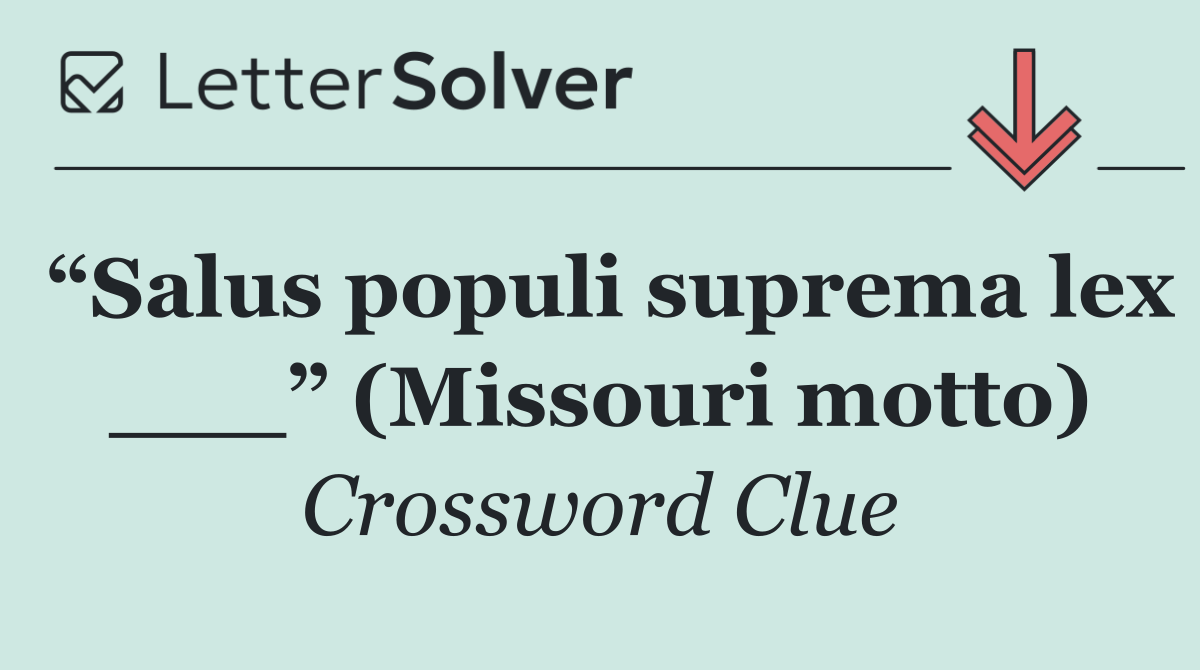 “Salus populi suprema lex ___” (Missouri motto)