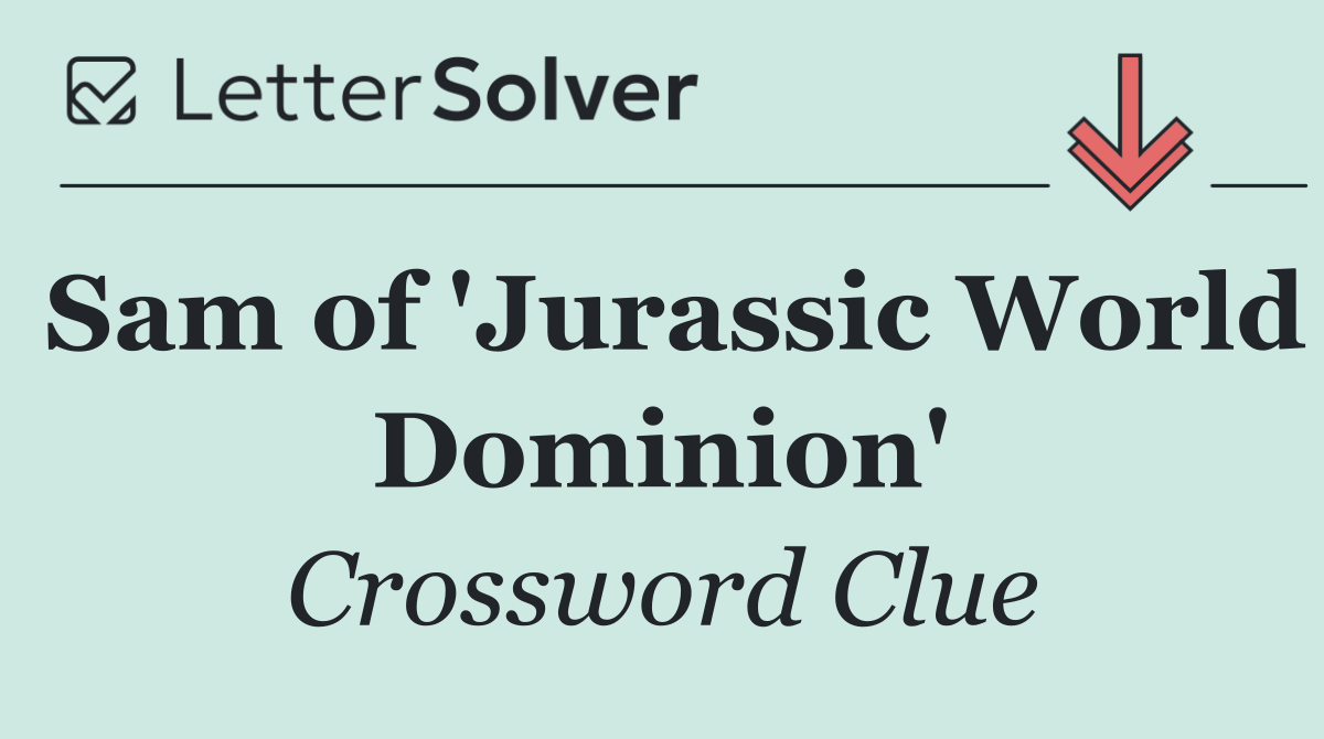 Sam of 'Jurassic World Dominion'