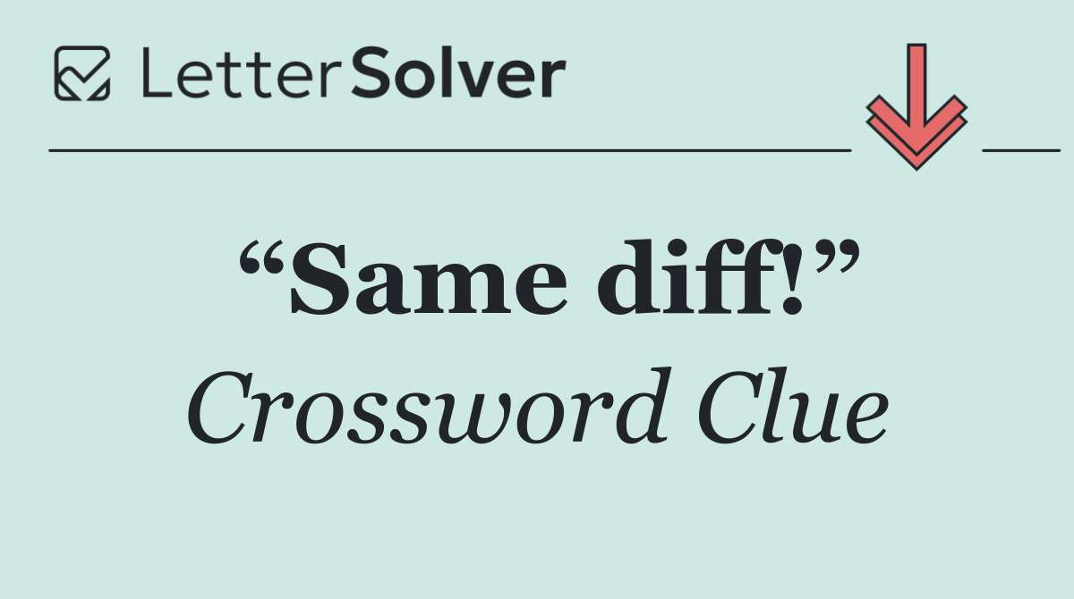 “Same diff!”