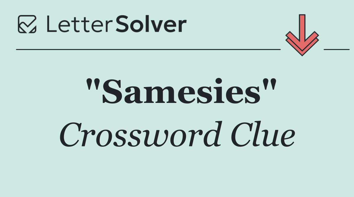 "Samesies"