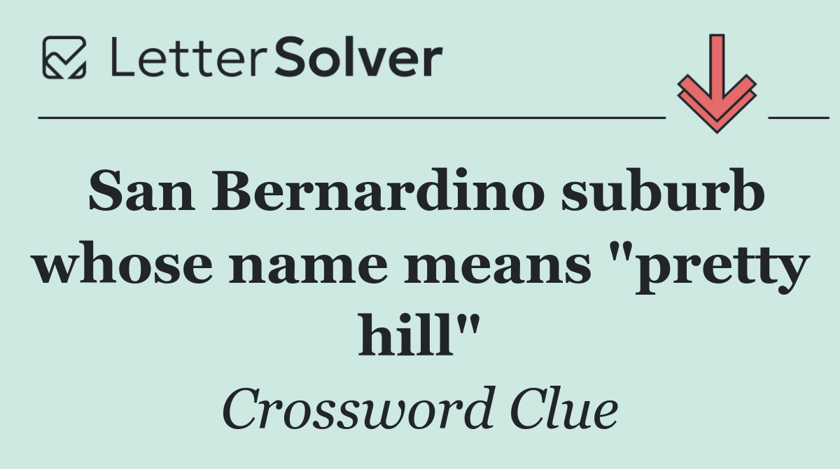 San Bernardino suburb whose name means "pretty hill"