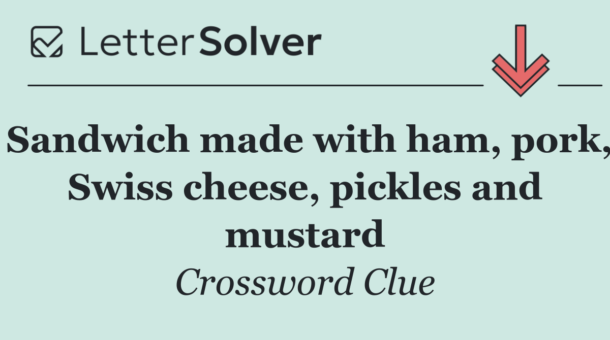 Sandwich made with ham, pork, Swiss cheese, pickles and mustard