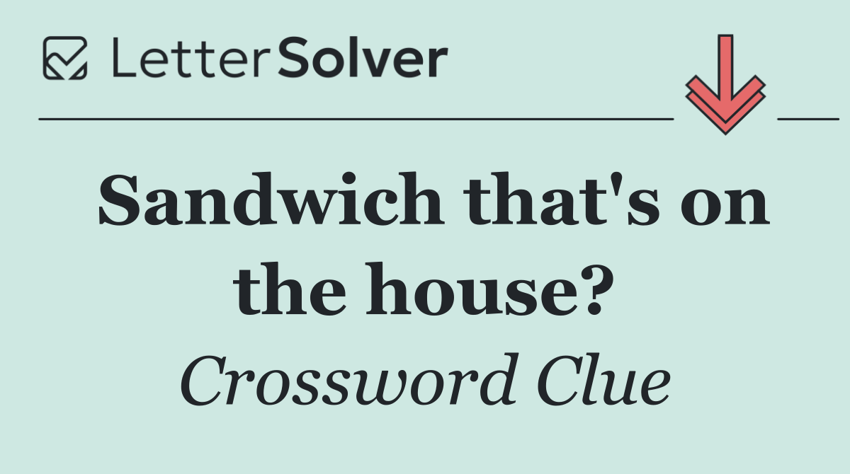 Sandwich that's on the house?