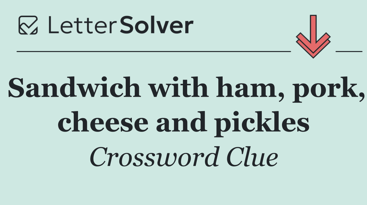 Sandwich with ham, pork, cheese and pickles