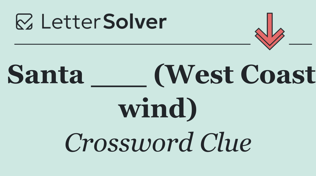 Santa ___ (West Coast wind)