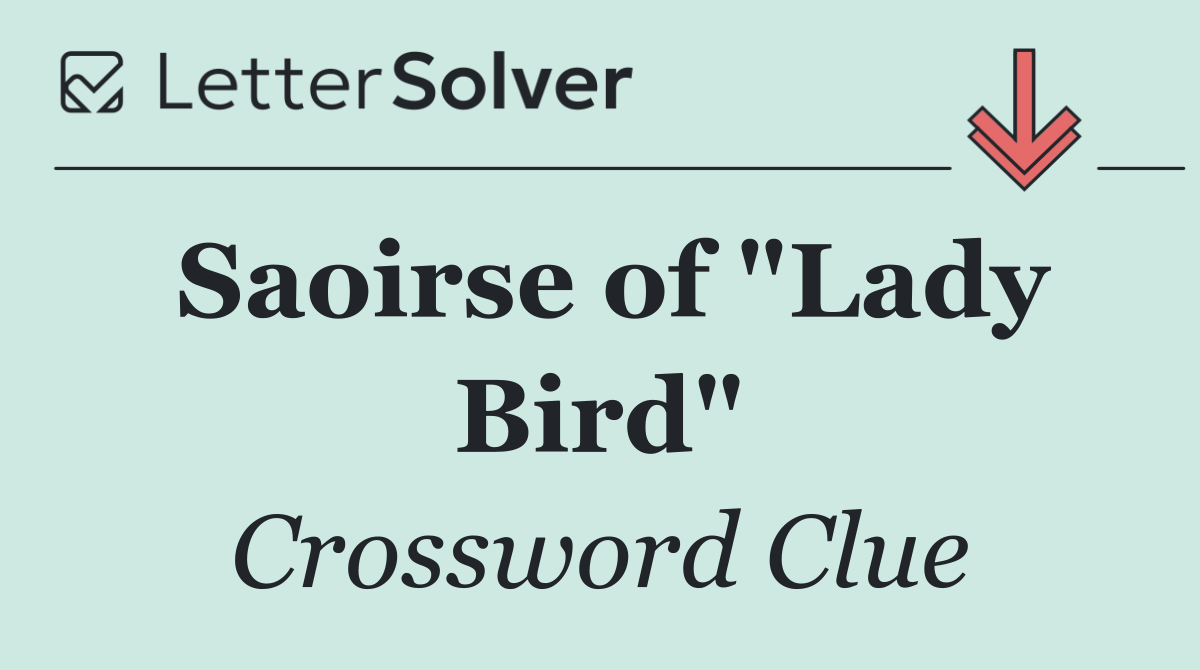 Saoirse of "Lady Bird"