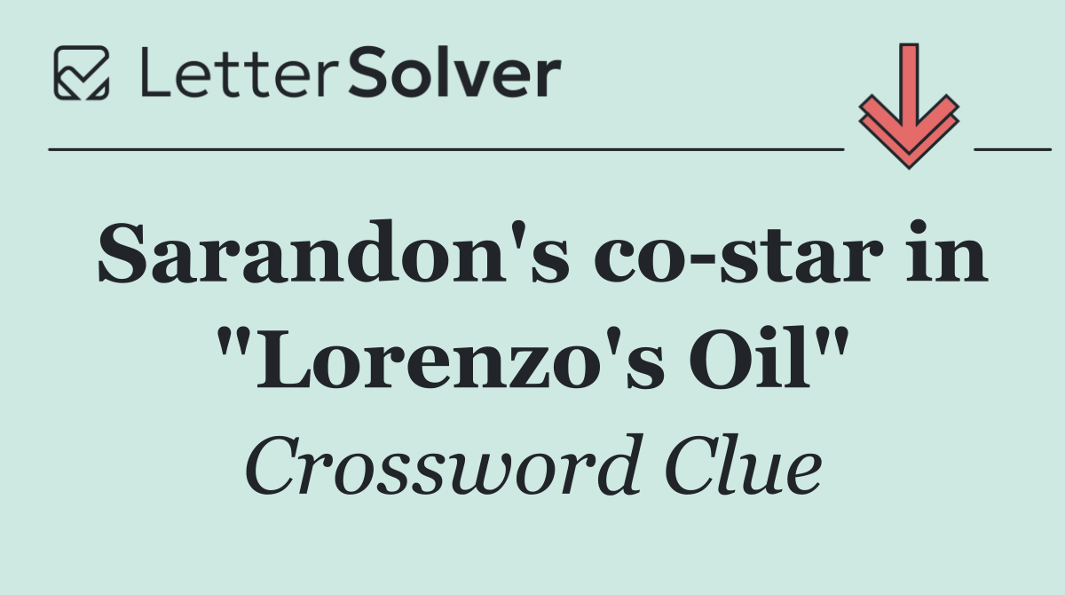 Sarandon's co star in "Lorenzo's Oil"