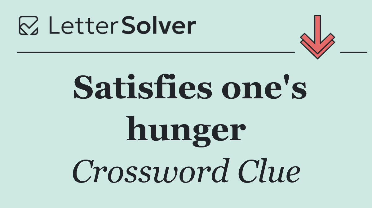 Satisfies one's hunger