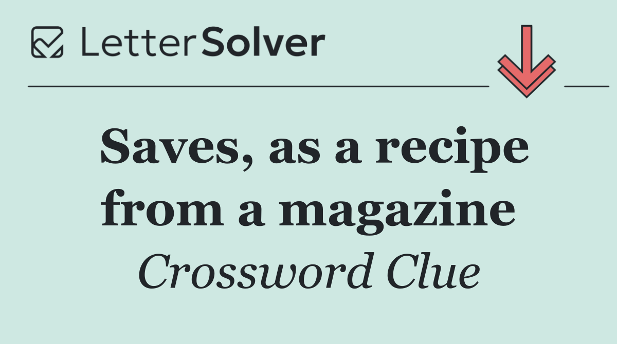 Saves, as a recipe from a magazine