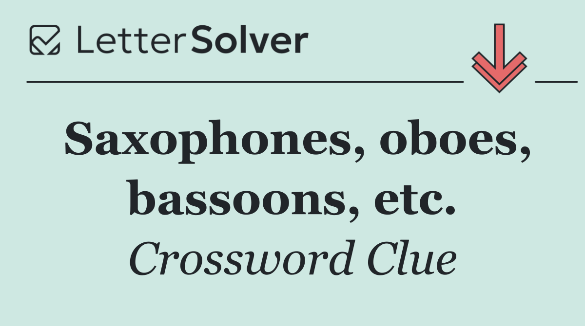 Saxophones, oboes, bassoons, etc.