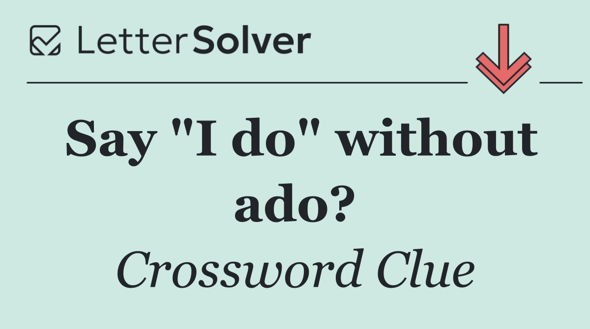 Say "I do" without ado?