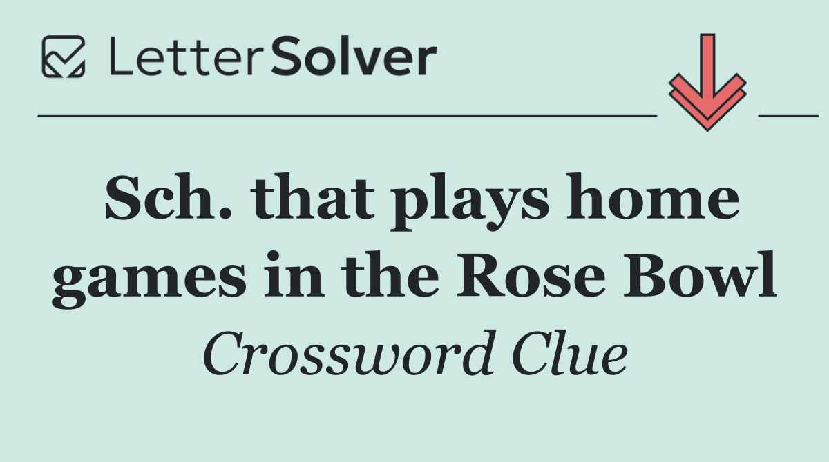 Sch. that plays home games in the Rose Bowl