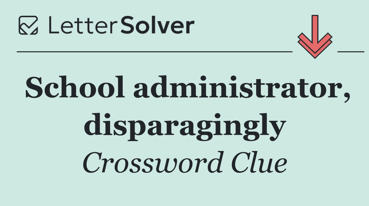 School administrator, disparagingly