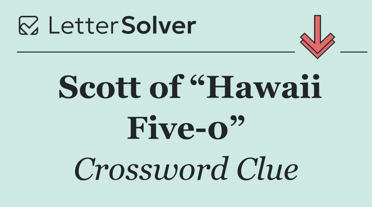 Scott of “Hawaii Five 0”