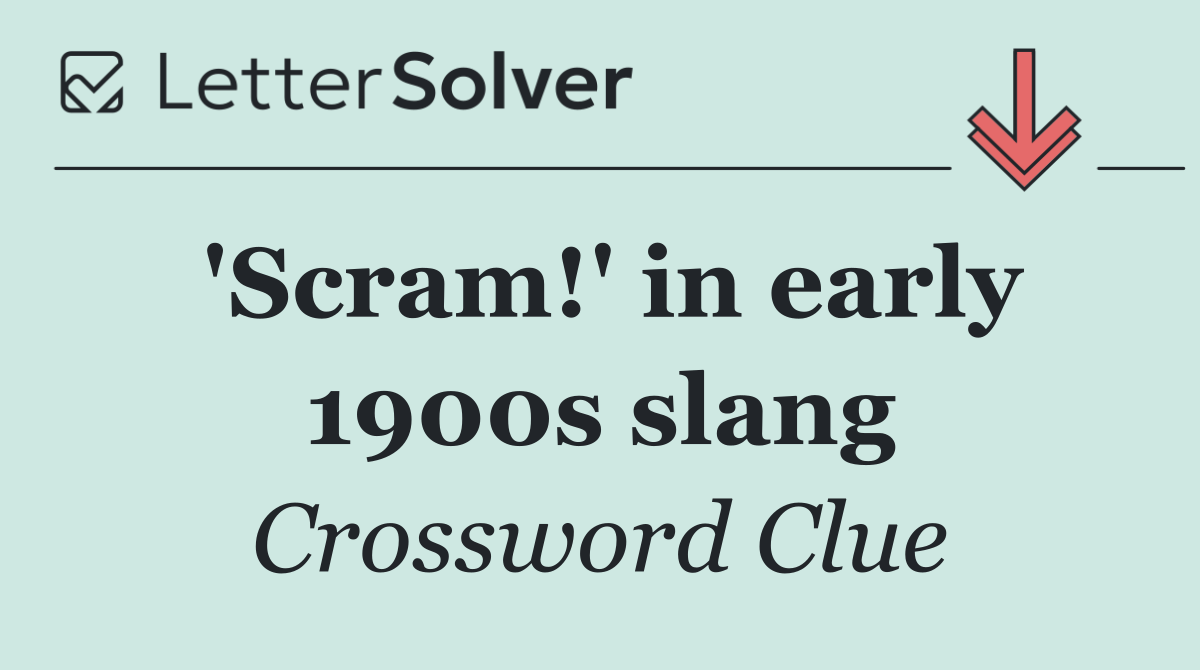 'Scram!' in early 1900s slang