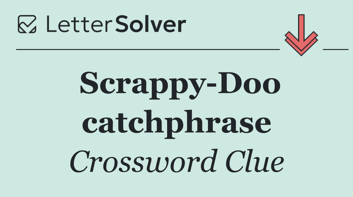 Scrappy Doo catchphrase