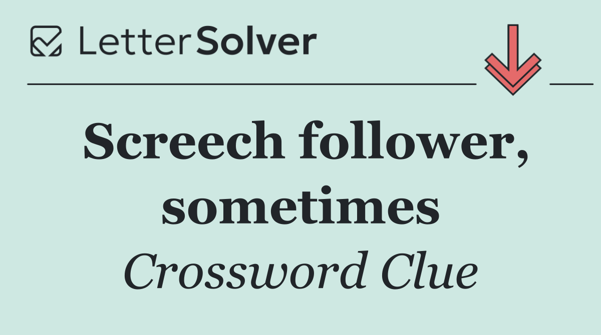 Screech follower, sometimes