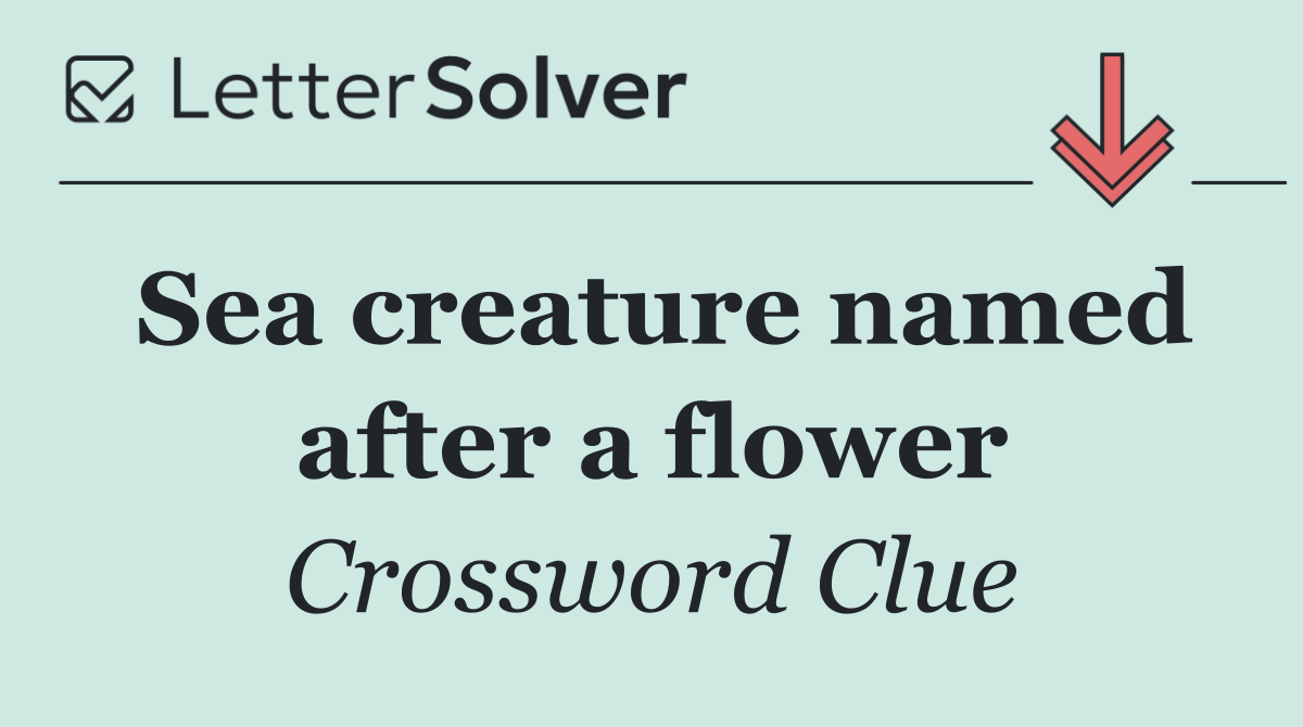 Sea creature named after a flower