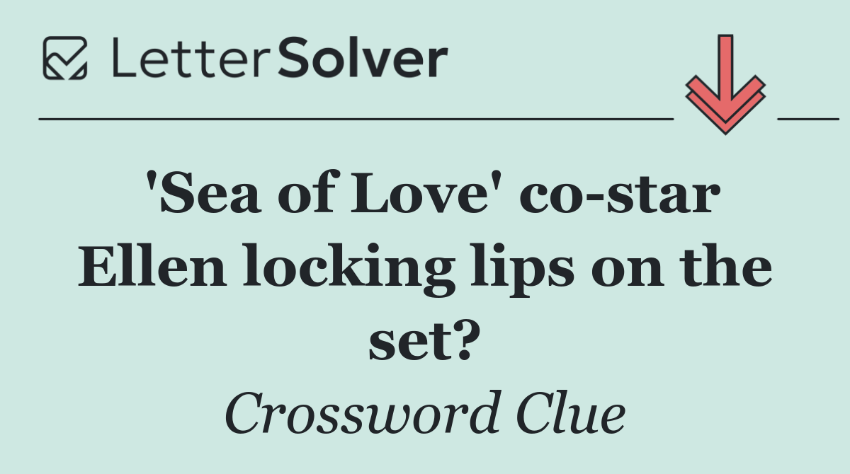 'Sea of Love' co star Ellen locking lips on the set?