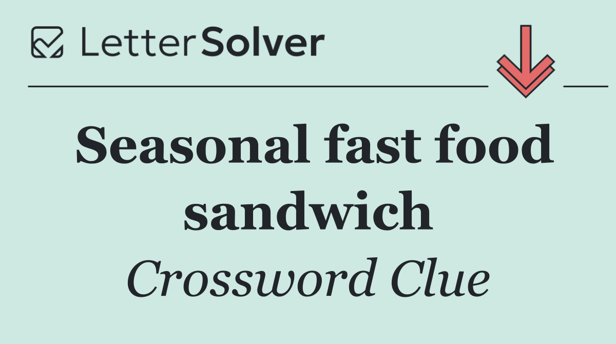 Seasonal fast food sandwich