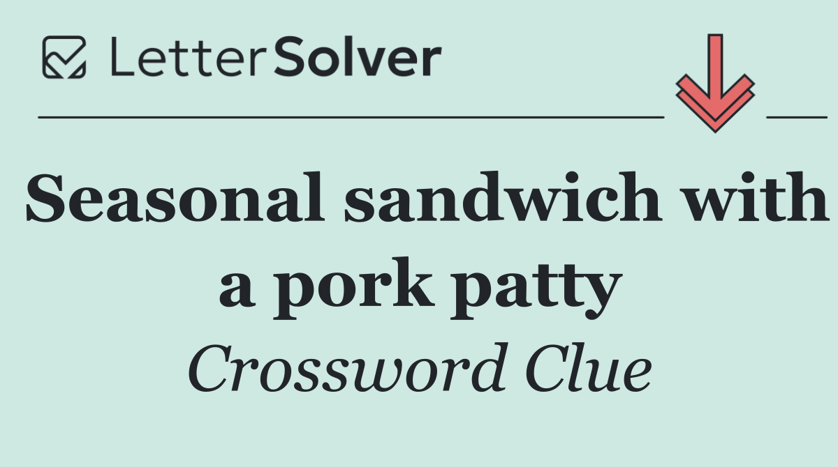 Seasonal sandwich with a pork patty