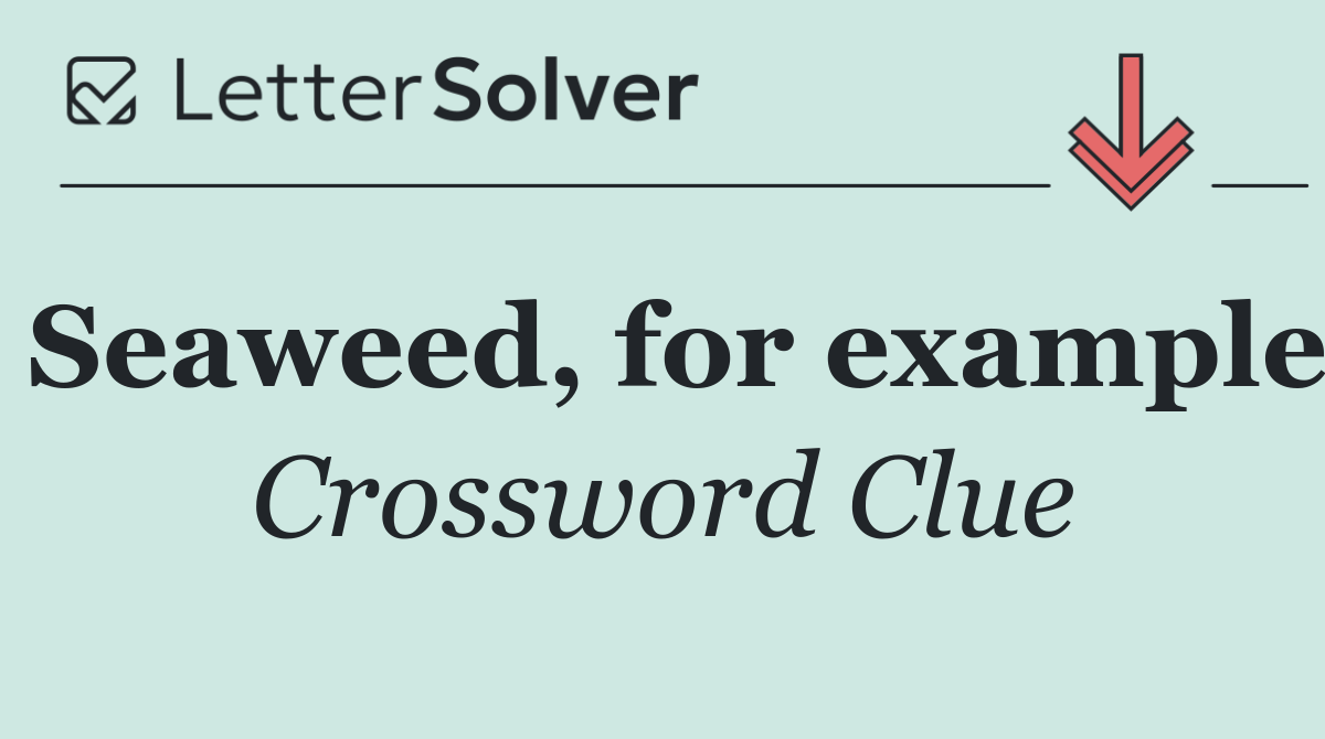 Seaweed, for example